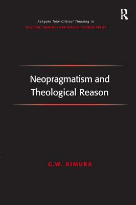 Neopragmatism and Theological Reason by G. W. Kimura