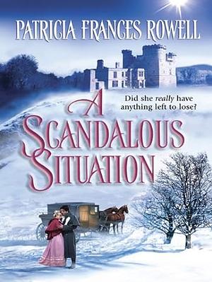 A Scandalous Situation by Patricia Frances Rowell