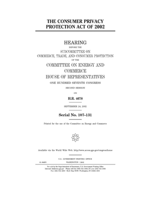 The Consumer Privacy Protection Act of 2002 by United S. Congress, Committee on Energy and Commerc (house), United States House of Representatives