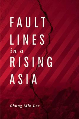 Fault Lines in a Rising Asia by Chung Min Lee