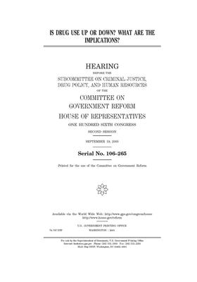 Is drug use up or down? What are the implications? by Committee on Government Reform (house), United St Congress, United States House of Representatives