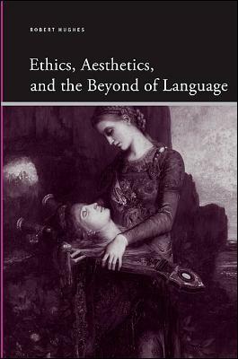 Ethics, Aesthetics, and the Beyond of Language by Robert Hughes