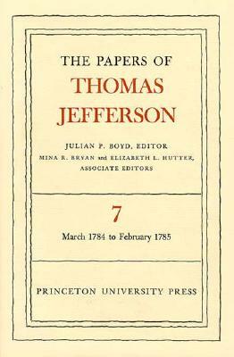 The Papers of Thomas Jefferson, Volume 7: March 1784 to February 1785 by Thomas Jefferson