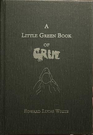A Little Green Book of Grue by Edward Lucas White