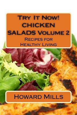 Try It Now! CHICKEN SALADS Volume 2: Recipes for Healthy Living by Howard Mills