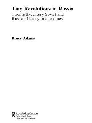 Tiny Revolutions in Russia: Twentieth Century Soviet and Russian History in Anecdotes and Jokes by Bruce Adams