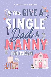 If You Give a Single Dad a Nanny by Ann Einerson