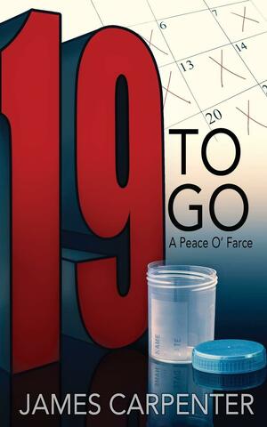Nineteen to Go: A Peace O' Farce by James Carpenter, James Carpenter