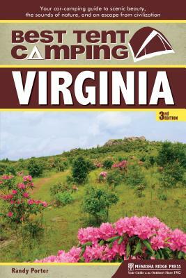 Best Tent Camping: Virginia: Your Car-Camping Guide to Scenic Beauty, the Sounds of Nature, and an Escape from Civilization by Randy Porter