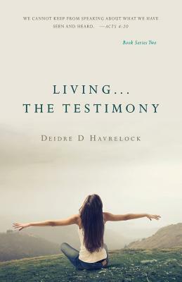 Living ... The Testimony by Deidre D. Havrelock