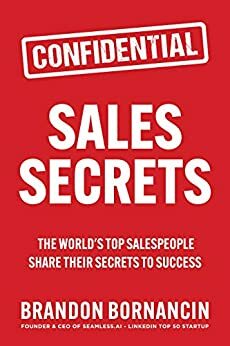 Sales Secrets: The World's Top Salespeople Share Their Secrets to Success by Keith Rosen, Brandon Bornancin