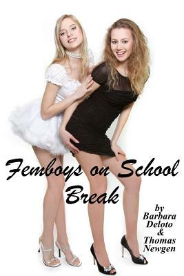 Femboys on School Break: A First Time LGBT Romance by Barbara Deloto, Thomas Newgen