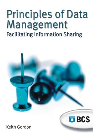 Principles of Data Management: Facilitating Information Sharing by Keith Gordon