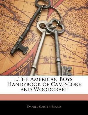 ...the American Boys' Handybook of Camp-Lore and Woodcraft by Daniel Carter Beard