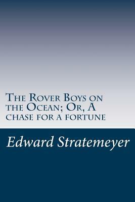 The Rover Boys on the Ocean; Or, A chase for a fortune by Edward Stratemeyer