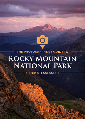 The Photographer's Guide to Rocky Mountain National Park by Erik Stensland