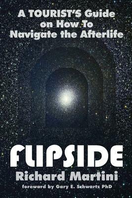 Flipside: A Tourist's Guide on How to Navigate the Afterlife by Richard Martini