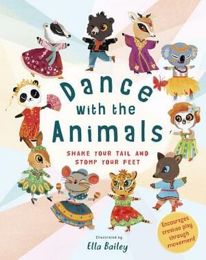 Dance with the Animals: Shake Your Tail and Stomp Your Feet by Ella Bailey