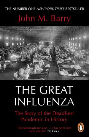 The Great Influenza: The Story of the Deadliest Pandemic in History by John M. Barry