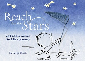 Reach for the Stars: And Other Advice for Life's Journey by Serge Bloch