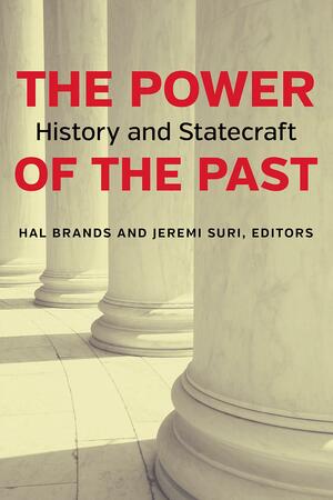 The Power of the Past: History and Statecraft by Hal Brands, Jeremi Suri