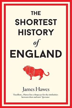 The Shortest History of England by James Hawes