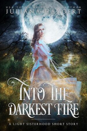Into the Darkest Fire by Juliana Haygert