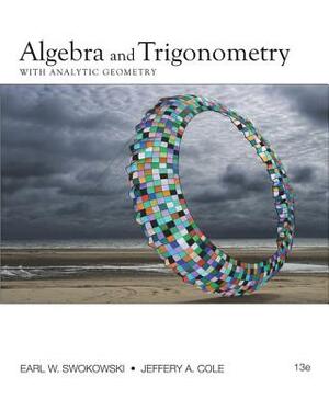 Algebra and Trigonometry with Analytic Geometry by Earl W. Swokowski, Jeffery A. Cole