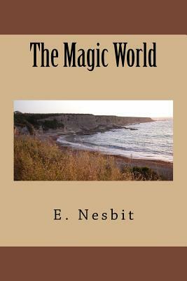 The Magic World by E. Nesbit