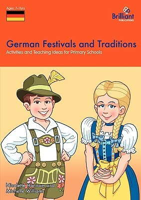German Festivals and Traditions - Activities and Teaching Ideas for Primary Schools by Nicolette Hannam, Michelle Williams