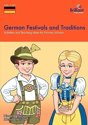 German Festivals and Traditions - Activities and Teaching Ideas for Primary Schools by Nicolette Hannam, Michelle Williams