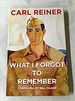 What I Forgot To Remember by Carl Reiner