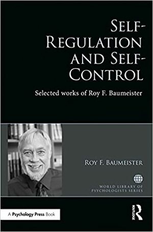 Self-Regulation and Self-Control: Selected works of Roy F. Baumeister by Roy F. Baumeister