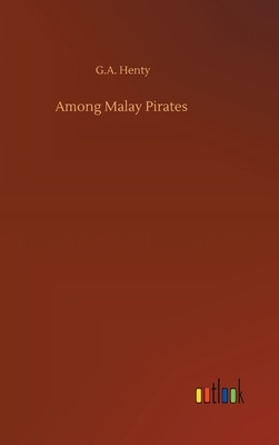 Among Malay Pirates by G.A. Henty