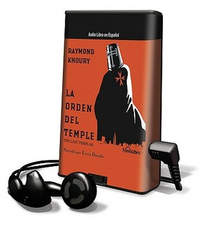 La Orden del Temple = The Last Templar by Raymond Khoury