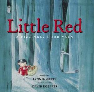 Little Red: A Fizzingly Good Yarn by David Roberts, Lynn Roberts-Maloney