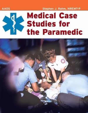 Medical Case Studies for the Paramedic by Stephen J. Rahm