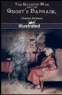 The Haunted Man and the Ghost's Bargain ILLUSTRATED by Charles Dickens