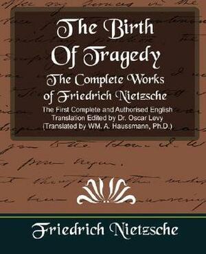 An Attempt at Self-Criticism/Foreword to Richard Wagner/The Birth of Tragedy by Friedrich Nietzsche, William A. Haussmann