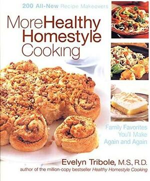 More Healthy Homestyle Cooking: Family Favorites You'll Make Again And Again by Evelyn Tribole