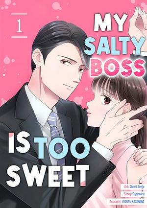 My Salty Boss is Too Sweet by YUZURU KAZAHANA, Gajumaru