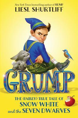 Grump: The (Fairly) True Tale of Snow White and the Seven Dwarves by Liesl Shurtliff