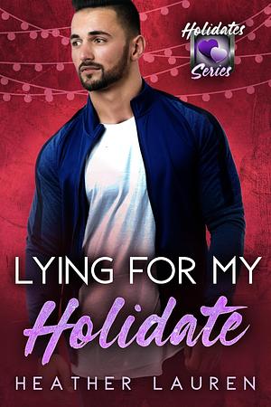 Lying For My Holidate by Heather Lauren