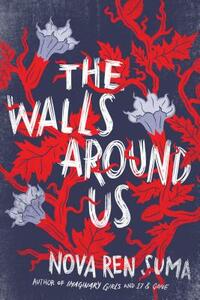 The Walls Around Us by Nova Ren Suma