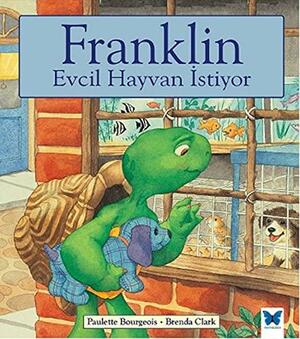 Franklin Evcil Hayvan Istiyor by Paulette Bourgeois