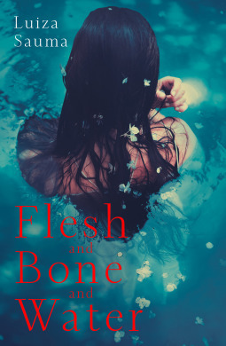 Flesh and Bone and Water by Luiza Sauma