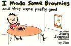 I Made Some Brownies and They Were Pretty Good: The Third Jim's Journal Collection by Scott Dikkers