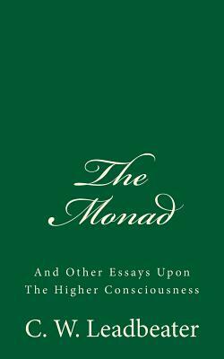 The Monad (A Timeless Classic): And Other Essays Upon The Higher Consciousness by Charles Webster Leadbeater