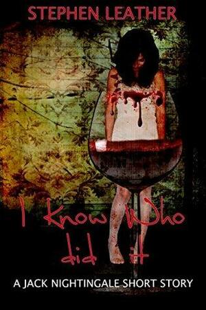 I Know Who Did It by Stephen Leather