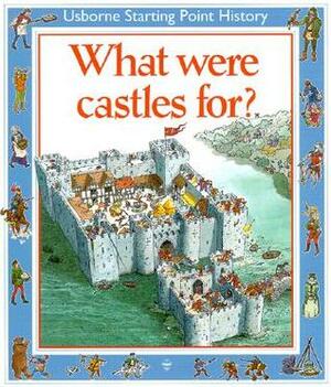 What Were Castles For? by Phil Roxbee Cox, Sue Stitt, Annabel Spenceley